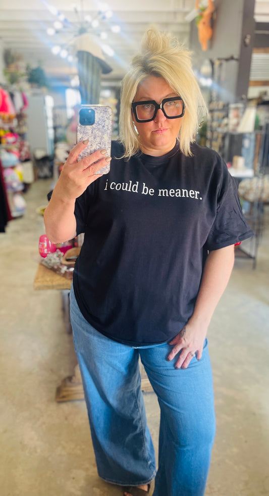 I could be meaner tee